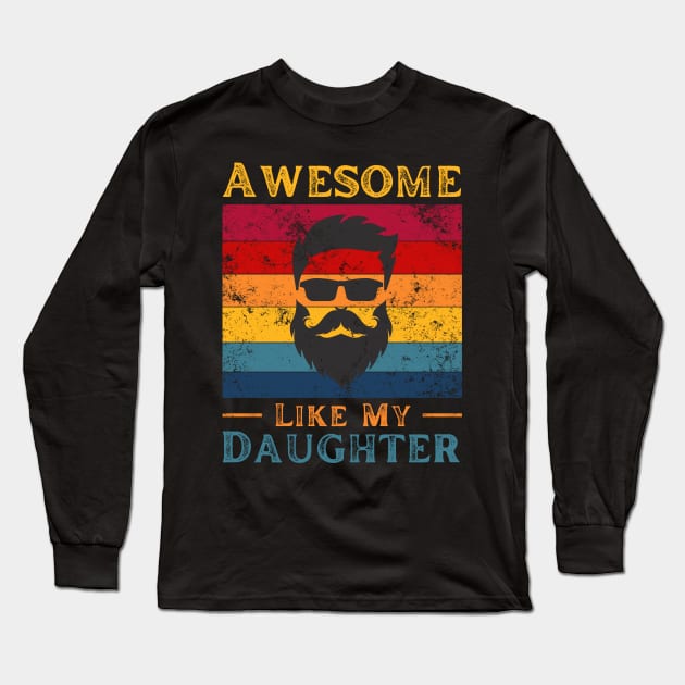 bearded dad Awesome Like My Daughter Long Sleeve T-Shirt by JustBeSatisfied